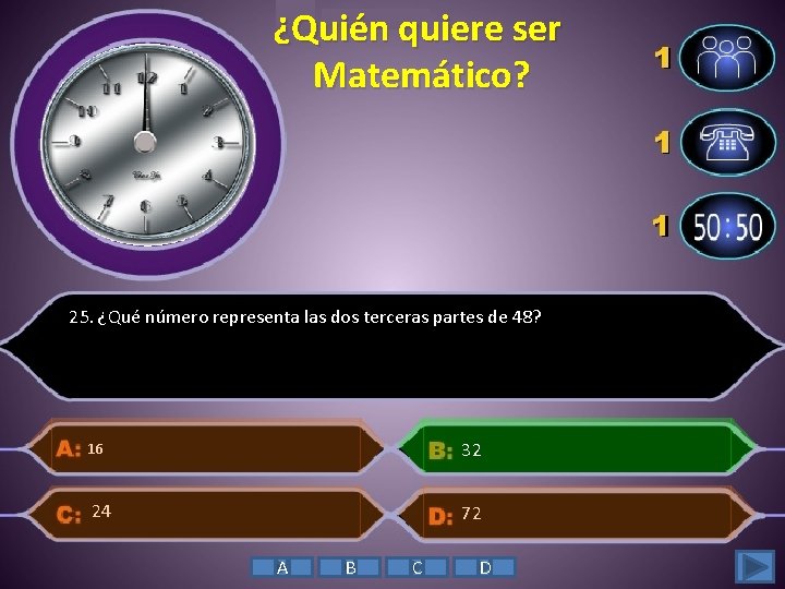 ¿Quién quiere ser Matemático? 25. ¿Qué número representa las dos terceras partes de 48?