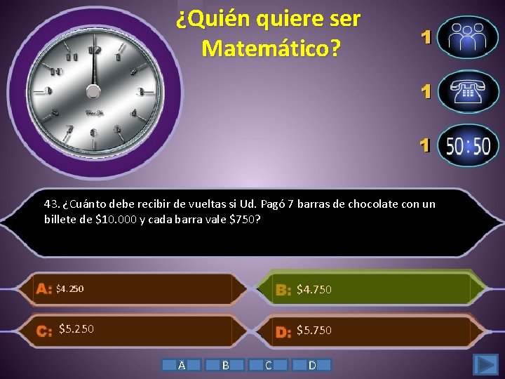 ¿Quién quiere ser Matemático? 43. ¿Cuánto debe recibir de vueltas si Ud. Pagó 7