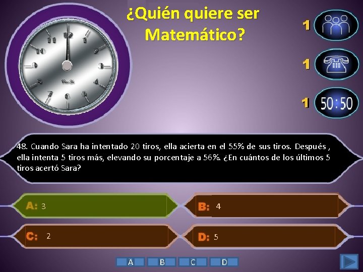 ¿Quién quiere ser Matemático? 48. Cuando Sara ha intentado 20 tiros, ella acierta en