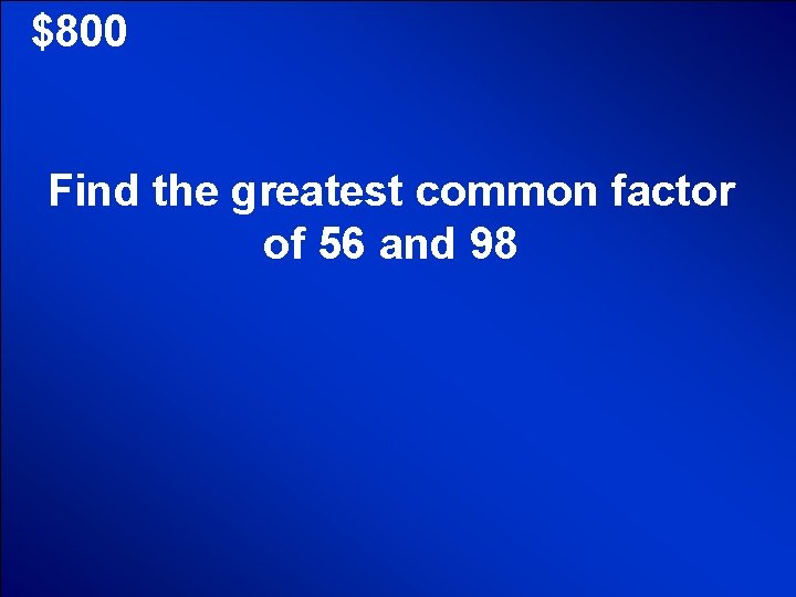 © Mark E. Damon - All Rights Reserved $800 Find the greatest common factor