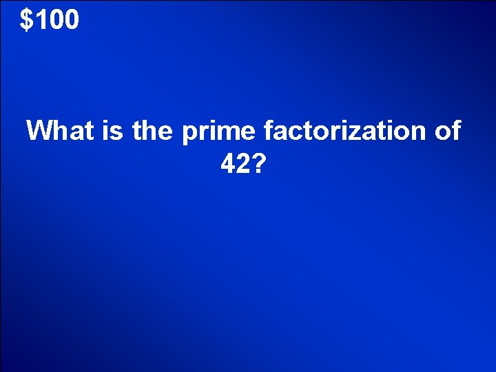 © Mark E. Damon - All Rights Reserved $100 What is the prime factorization