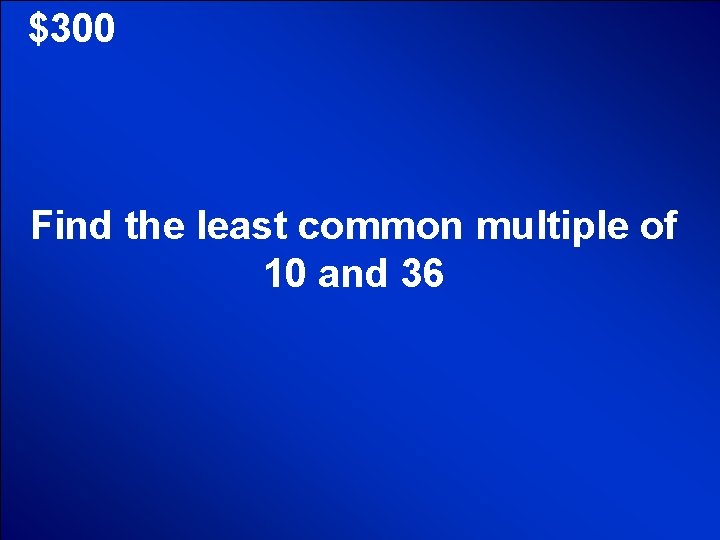 © Mark E. Damon - All Rights Reserved $300 Find the least common multiple