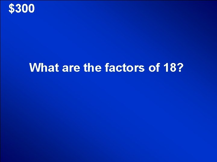 © Mark E. Damon - All Rights Reserved $300 What are the factors of