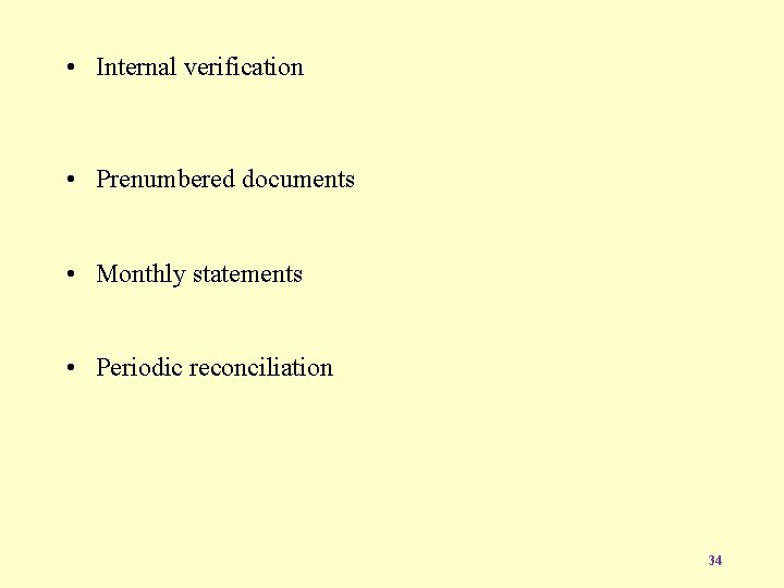  • Internal verification • Prenumbered documents • Monthly statements • Periodic reconciliation 34