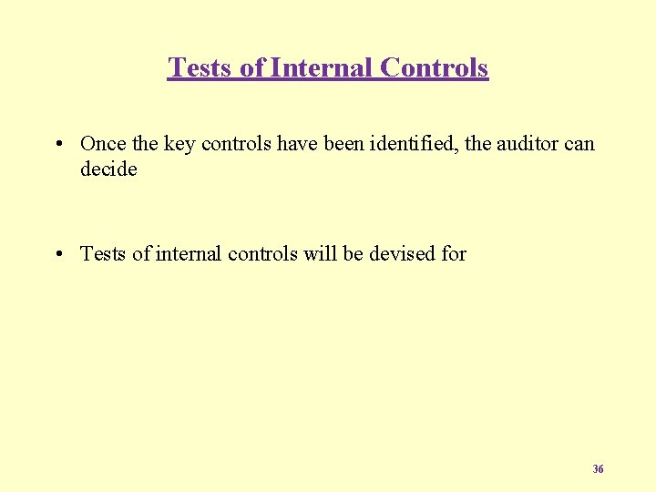 Tests of Internal Controls • Once the key controls have been identified, the auditor