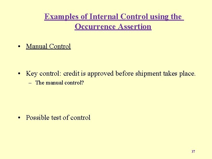 Examples of Internal Control using the Occurrence Assertion • Manual Control • Key control: