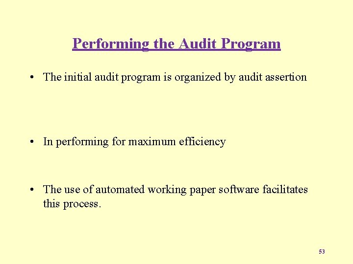 Performing the Audit Program • The initial audit program is organized by audit assertion