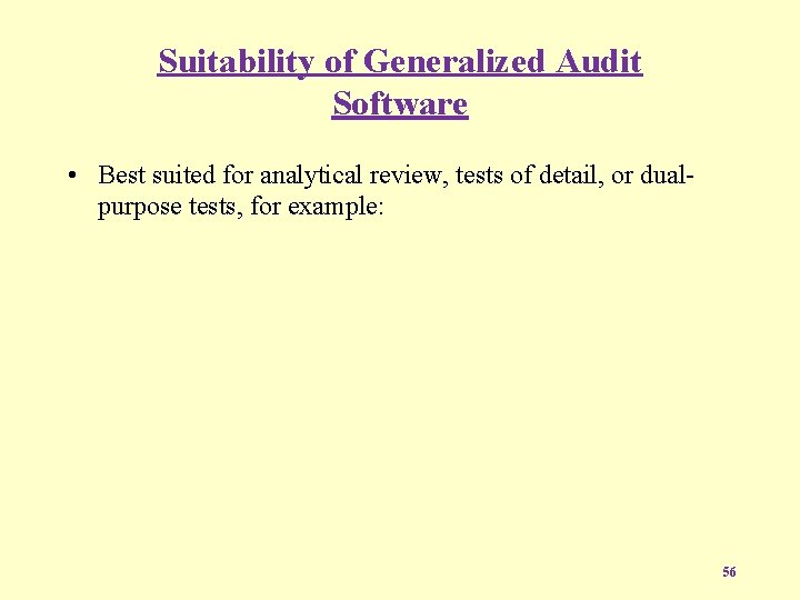 Suitability of Generalized Audit Software • Best suited for analytical review, tests of detail,