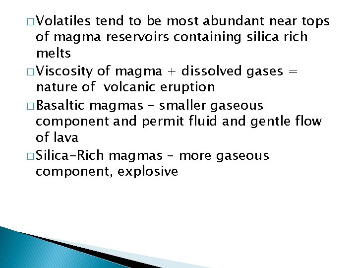� Volatiles tend to be most abundant near tops of magma reservoirs containing silica