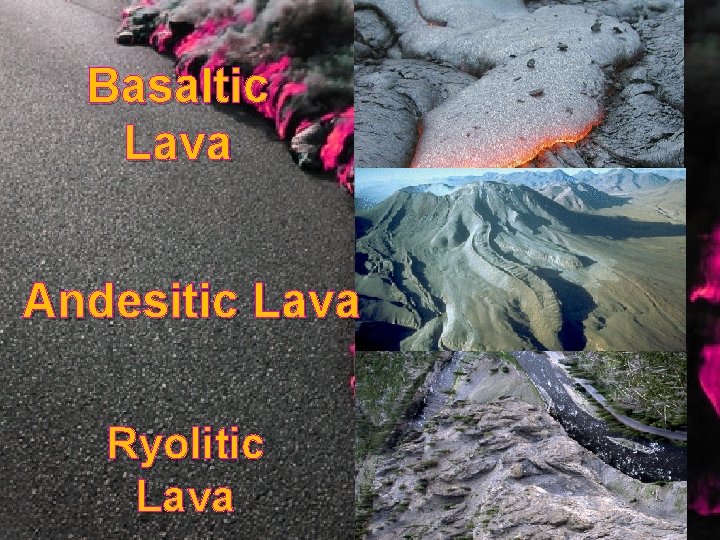 Basaltic Lava Andesitic Lava Ryolitic Lava 