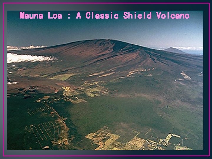 Mauna Loa : A Classic Shield Volcano 