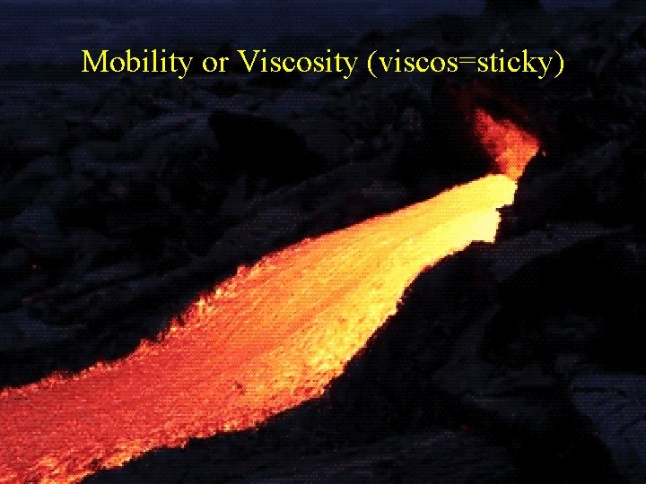 Mobility or Viscosity (viscos=sticky) 