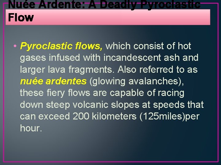 Nuée Ardente: A Deadly Pyroclastic Flow • Pyroclastic ﬂows, which consist of hot gases