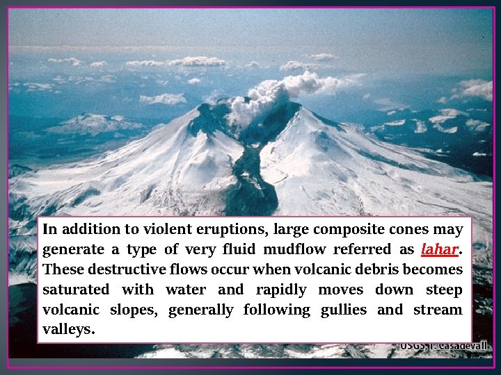 In addition to violent eruptions, large composite cones may generate a type of very