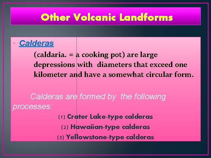 Other Volcanic Landforms • Calderas (caldaria. = a cooking pot) are large depressions with