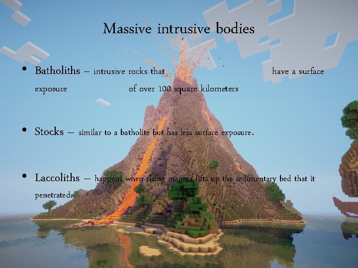 Massive intrusive bodies • Batholiths – intrusive rocks that exposure of over 100 square