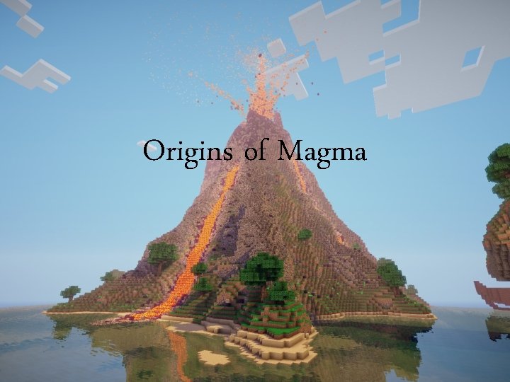 Origins of Magma 