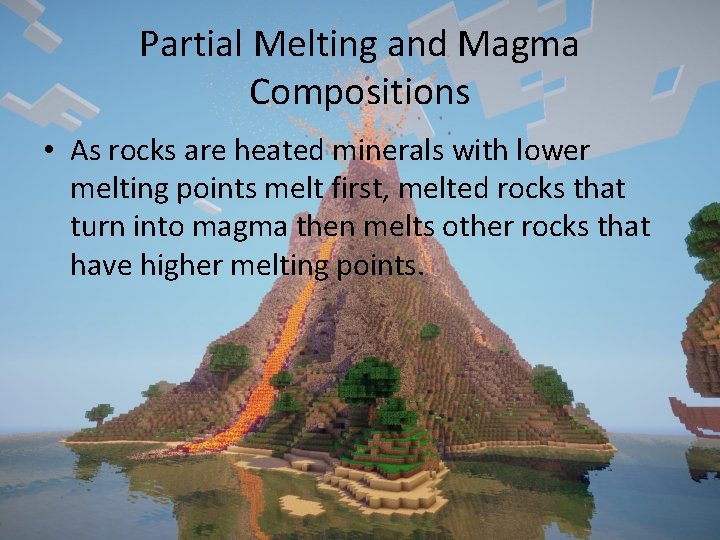 Partial Melting and Magma Compositions • As rocks are heated minerals with lower melting