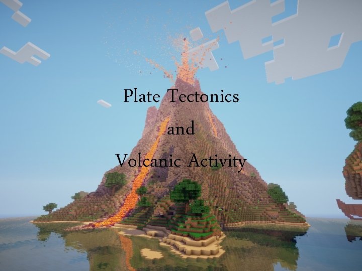 Plate Tectonics and Volcanic Activity 