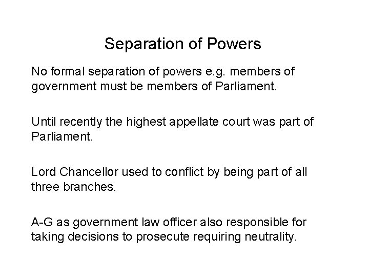 Separation of Powers No formal separation of powers e. g. members of government must