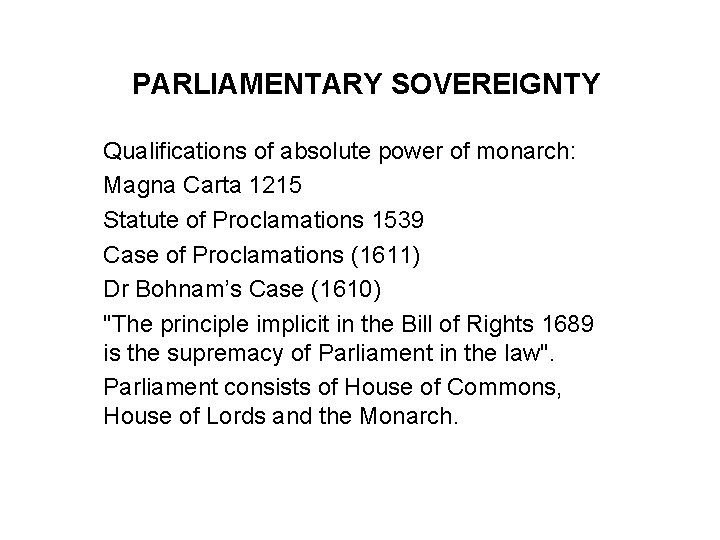 PARLIAMENTARY SOVEREIGNTY Qualifications of absolute power of monarch: Magna Carta 1215 Statute of Proclamations