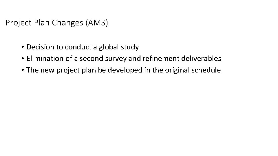 Project Plan Changes (AMS) • Decision to conduct a global study • Elimination of