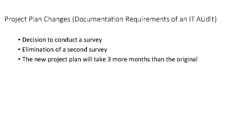 Project Plan Changes (Documentation Requirements of an IT AUdit) • Decision to conduct a