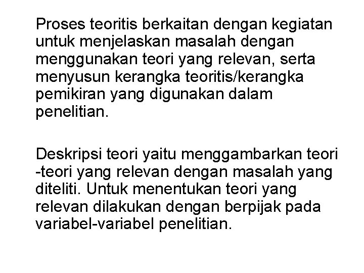 Proses teoritis berkaitan dengan kegiatan untuk menjelaskan masalah dengan menggunakan teori yang relevan, serta