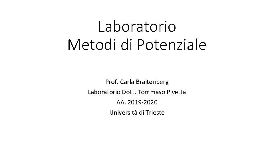 Laboratorio Metodi di Potenziale Prof. Carla Braitenberg Laboratorio Dott. Tommaso Pivetta AA. 2019 -2020