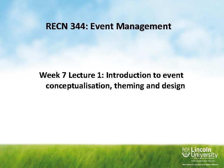RECN 344: Event Management Week 7 Lecture 1: Introduction to event conceptualisation, theming and RECN 344: Event Management Week 7 Lecture 1: Introduction to event conceptualisation, theming and