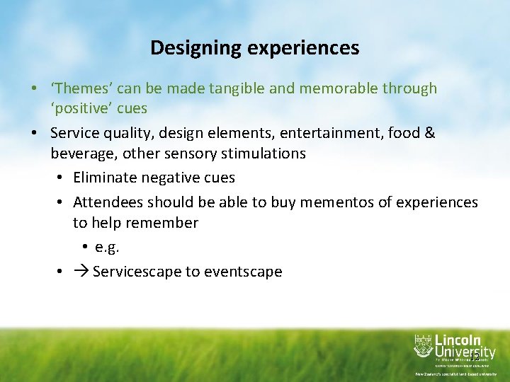 Designing experiences • ‘Themes’ can be made tangible and memorable through ‘positive’ cues • Designing experiences • ‘Themes’ can be made tangible and memorable through ‘positive’ cues •
