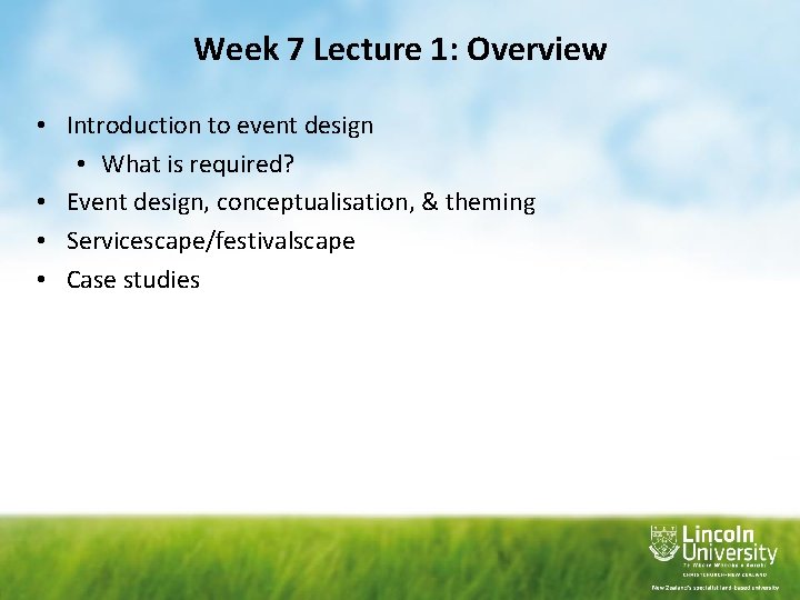Week 7 Lecture 1: Overview • Introduction to event design • What is required? Week 7 Lecture 1: Overview • Introduction to event design • What is required?