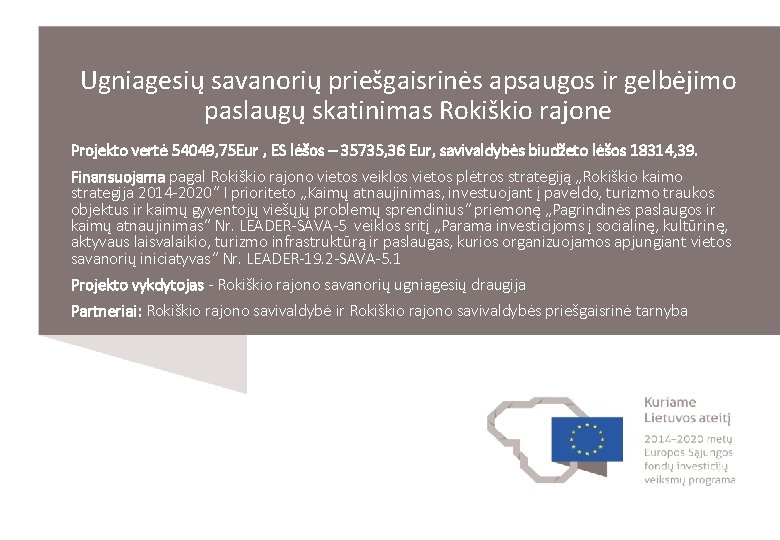 Ugniagesių savanorių priešgaisrinės apsaugos ir gelbėjimo paslaugų skatinimas Rokiškio rajone Projekto vertė 54049, 75