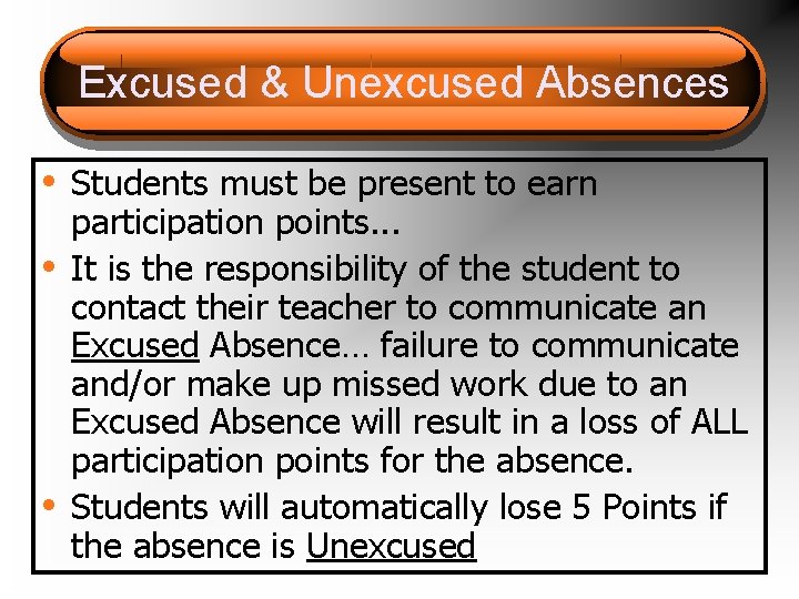 Excused & Unexcused Absences • Students must be present to earn • • participation