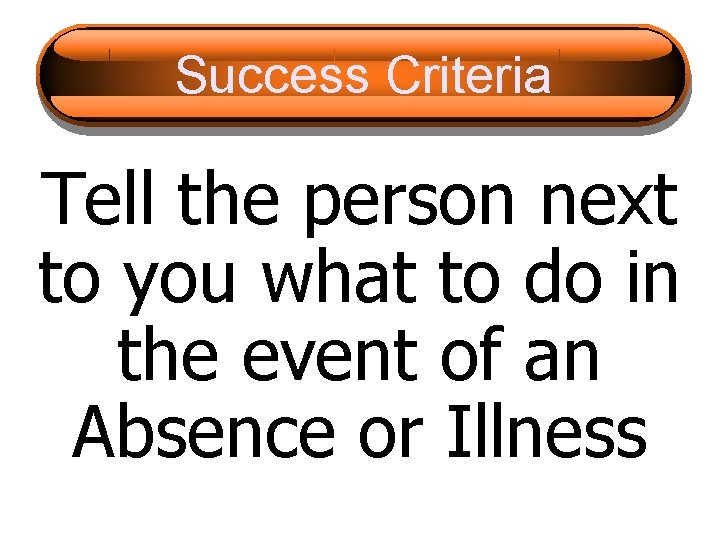 Success Criteria Tell the person next to you what to do in the event