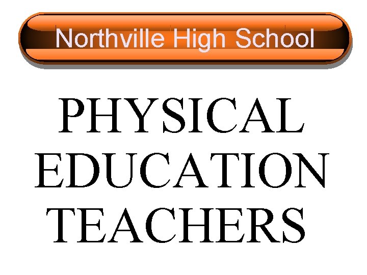 Northville High School PHYSICAL EDUCATION TEACHERS 