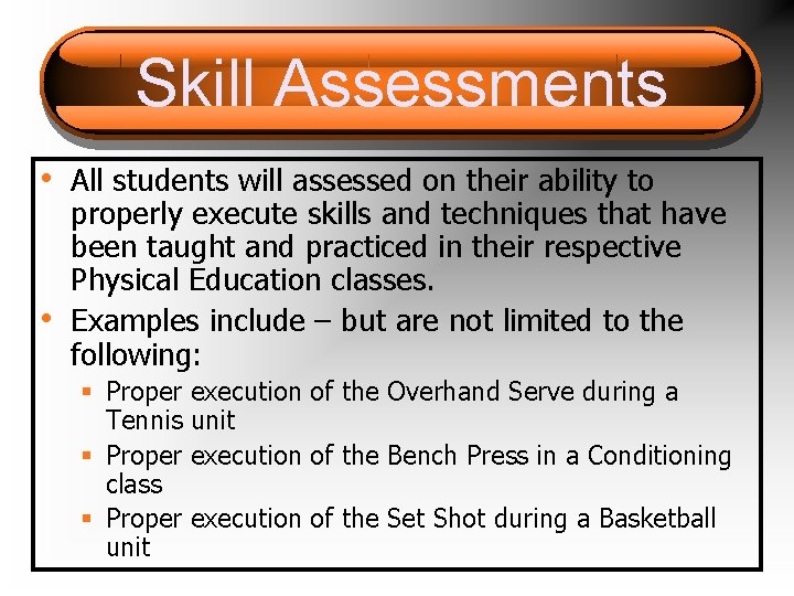 Skill Assessments • All students will assessed on their ability to • properly execute
