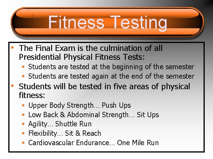 Fitness Testing • The Final Exam is the culmination of all Presidential Physical Fitness