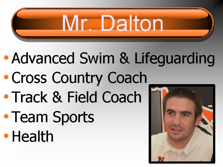 Mr. Dalton • Advanced Swim & Lifeguarding • Cross Country Coach • Track &