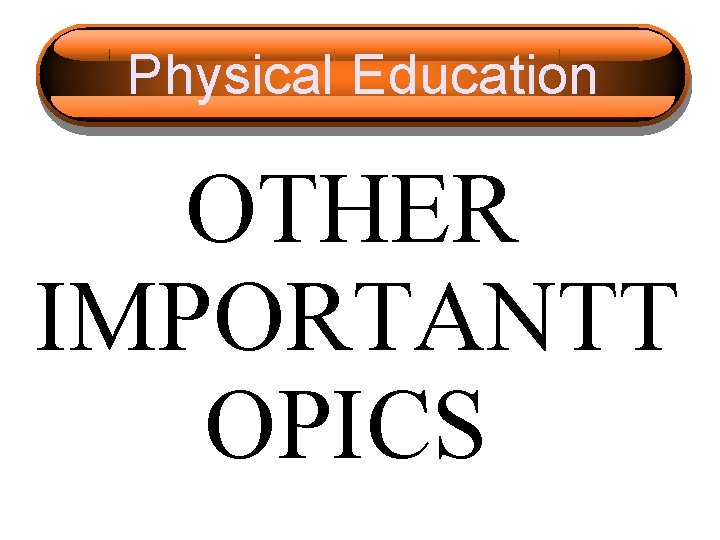 Physical Education OTHER IMPORTANTT OPICS 