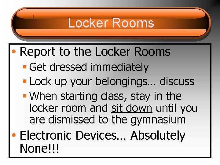 Locker Rooms • Report to the Locker Rooms § Get dressed immediately § Lock