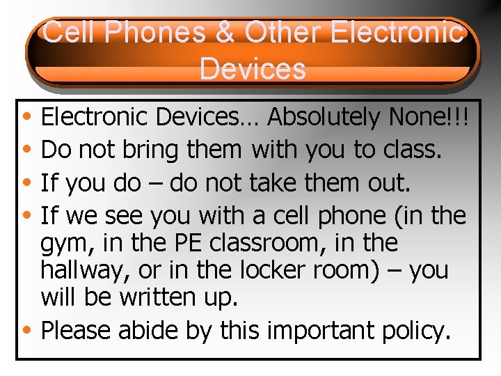 Cell Phones & Other Electronic Devices • Electronic Devices… Absolutely None!!! • Do not