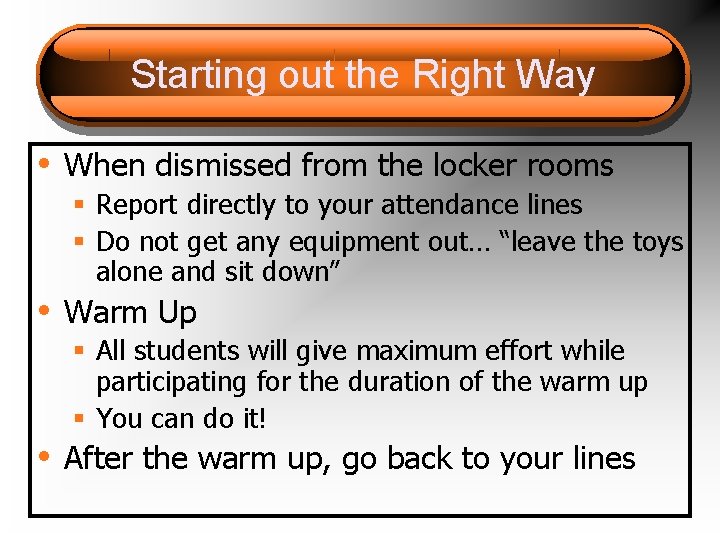 Starting out the Right Way • When dismissed from the locker rooms § Report