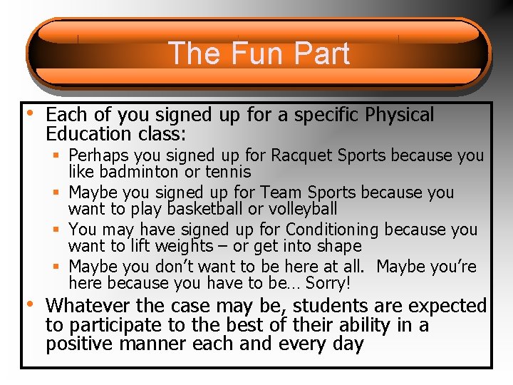 The Fun Part • Each of you signed up for a specific Physical Education