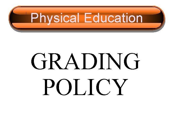 Physical Education GRADING POLICY 