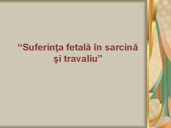 “Suferinţa fetală în sarcină şi travaliu” 