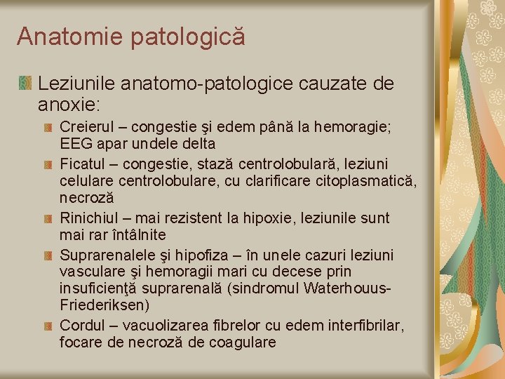 Anatomie patologică Leziunile anatomo-patologice cauzate de anoxie: Creierul – congestie şi edem până la