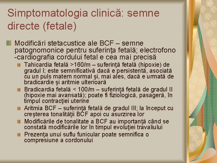 Simptomatologia clinică: semne directe (fetale) Modificări stetacustice ale BCF – semne patognomonice pentru suferinţa