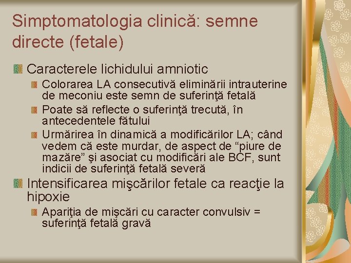 Simptomatologia clinică: semne directe (fetale) Caracterele lichidului amniotic Colorarea LA consecutivă eliminării intrauterine de