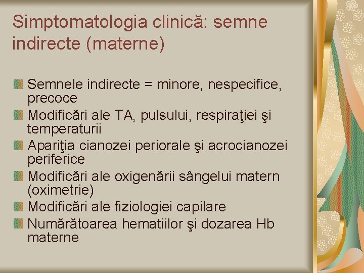 Simptomatologia clinică: semne indirecte (materne) Semnele indirecte = minore, nespecifice, precoce Modificări ale TA,